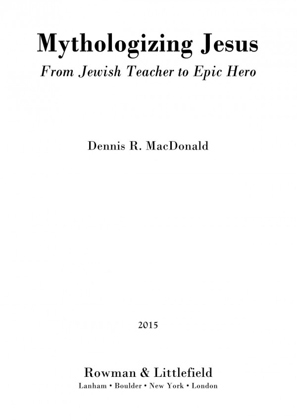 Mythologizing Jesus From Jewish Teacher To Epic Hero 2nd Edition Dennis R Macdonald