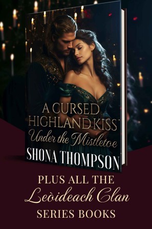 A Cursed Highland Kiss Under The Mistletoe Brand New Christmas Story Plus All Leideach Clan Books Scottish Arranged Marriage Romance Shona Thompson