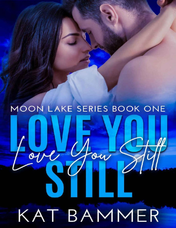 Love You Still Moon Lake Series Book 1 Kat Bammer