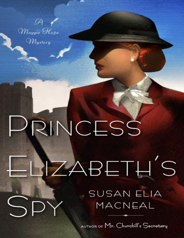 Princess Elizabeths Spy A Maggie Hope Mystery 1st Edition Macneal
