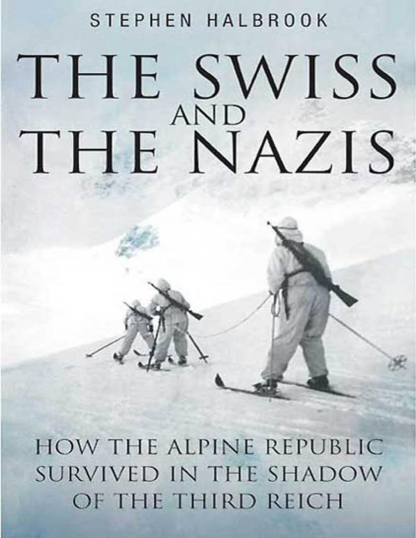 The Swiss The Nazis How The Alpine Republic Survived In The Shadow Of The Third Reich Pdfdrivecom Stephen Halbrook
