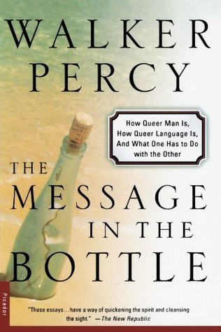 The Message In The Bottle How Queer Man Is How Queer Language Is And What One Has To Do With The Other Walker Percy