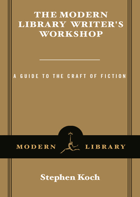 The Modern Library Writers Workshop Stephen Koch