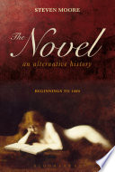 The Novel An Alternative History Beginnings To 1600 Steven Moore
