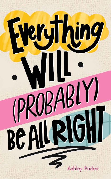 Everything Will Probably Be All Right Ashley Parker
