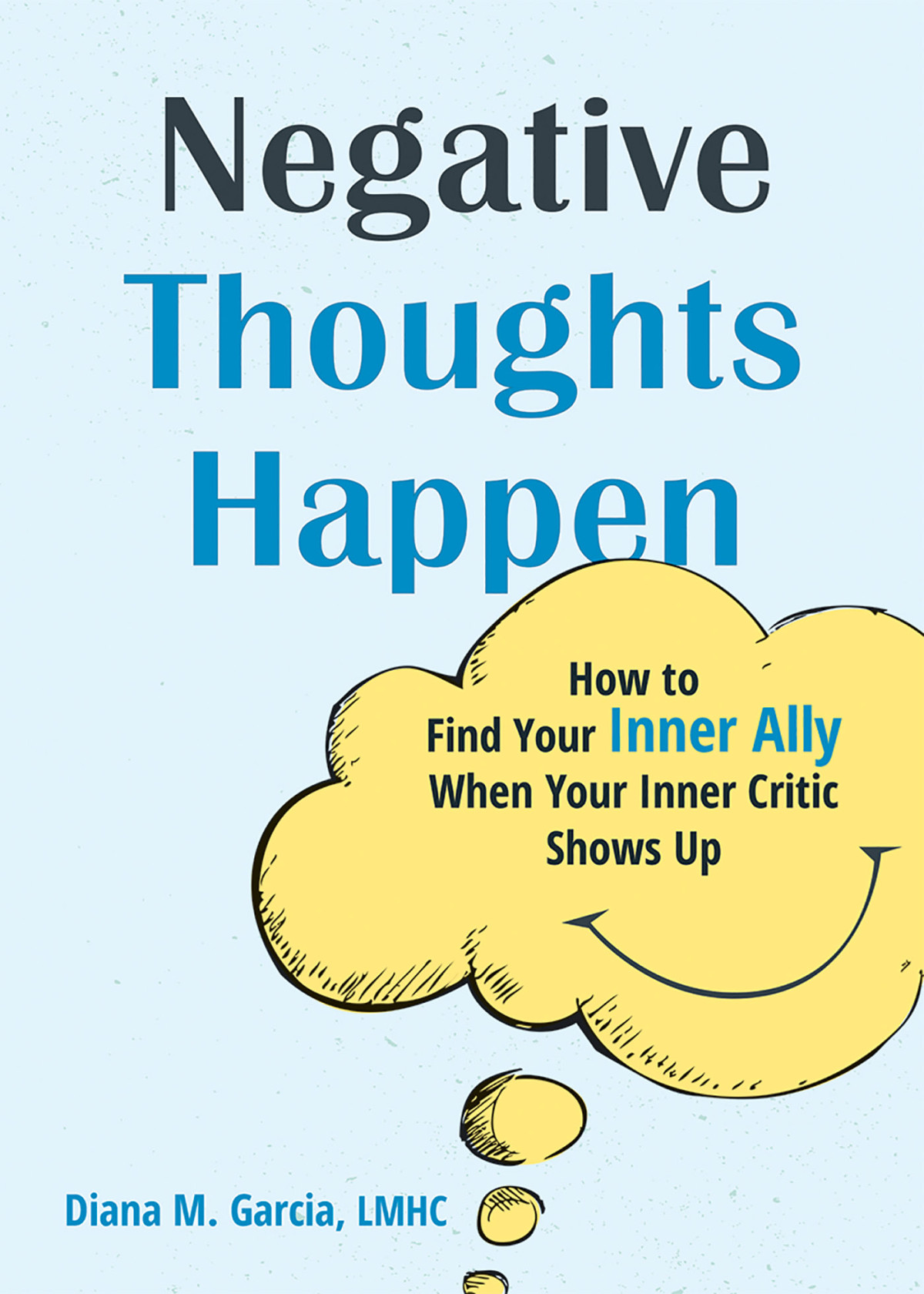 Negative Thoughts Happen How To Find Your Inner Ally When Your Inner Critic Shows Up Diana M Garcia