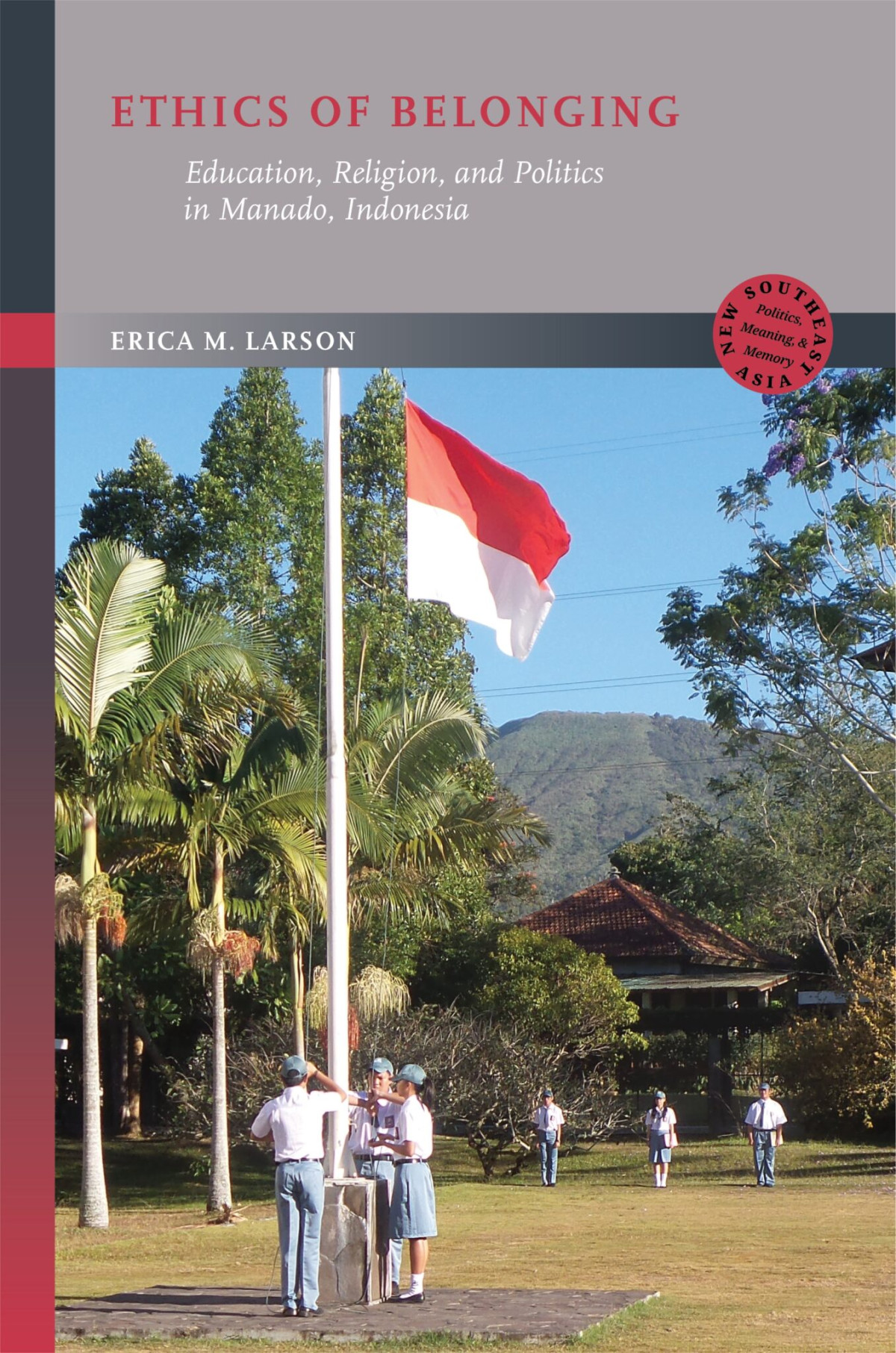 Ethics Of Belonging Education Religion And Politics In Manado Indonesia Erica M Larson