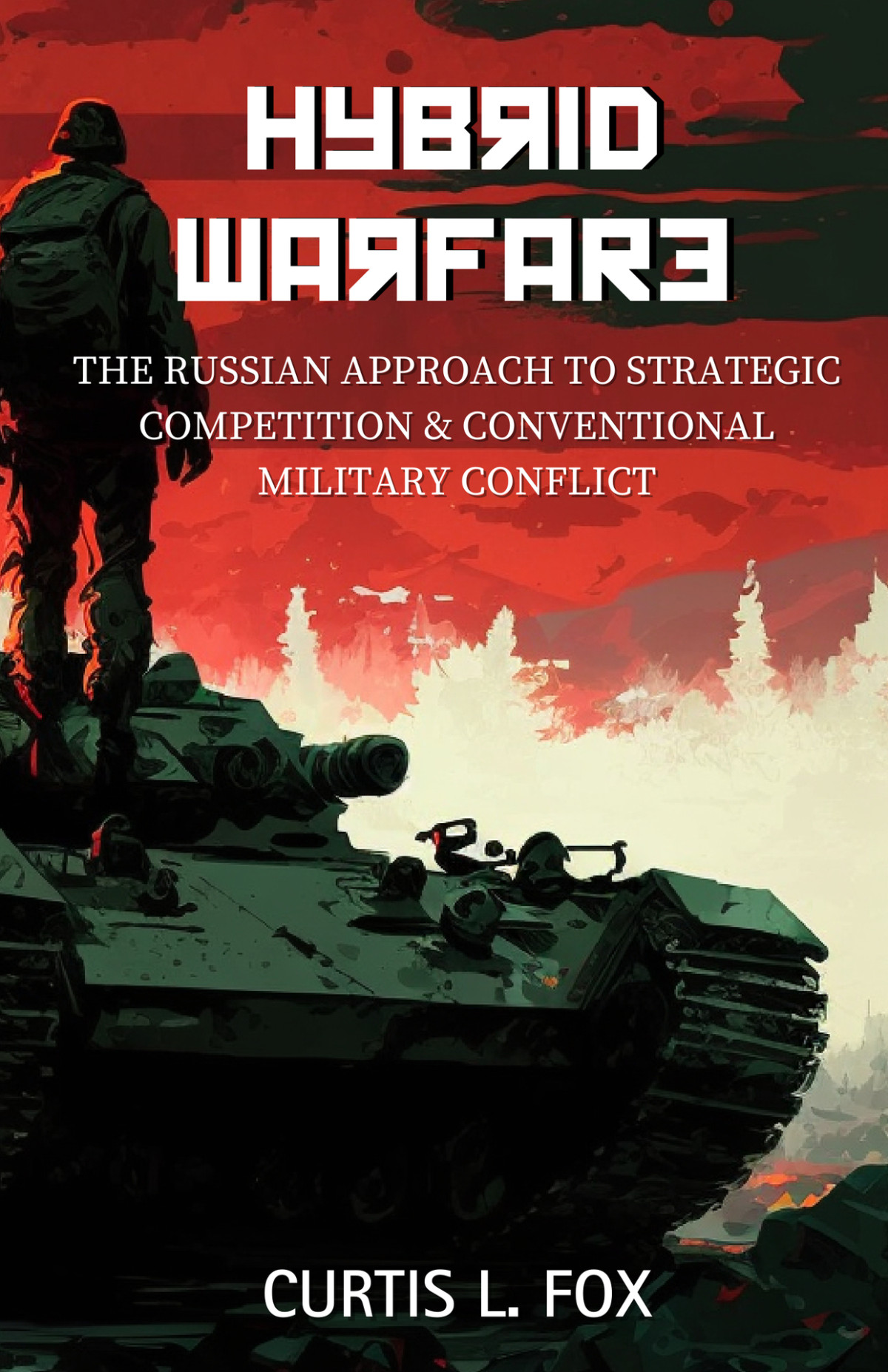 Hybrid Warfare The Russian Approach To Strategic Competition Conventional Military Conflict Curtis L Fox