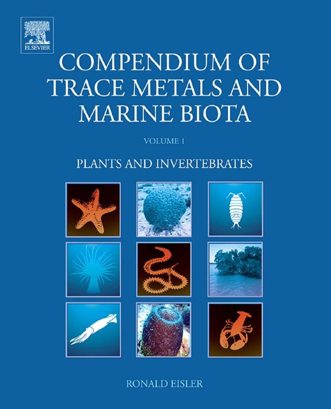 Compendium Of Trace Metals And Marine Biota Volume 1 Plants And Invertebrates 1st Edition Ronald Eisler