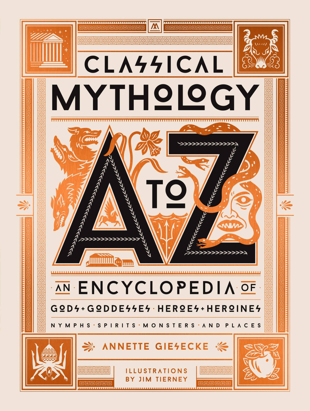 Classical Mythology A To Z An Encyclopedia Of Gods Goddesses Heroes Heroines Nymphs Spirits Monsters And Places Annette Giesecke Jim Tierney