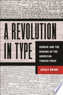 A Revolution In Type Gender And The Making Of The American Yiddish Press Ayelet Brinn