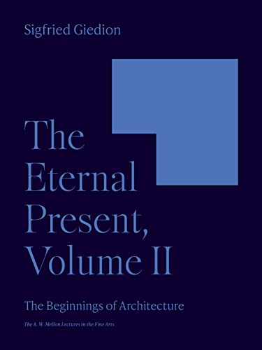 The Eternal Present Volume Ii The Beginnings Of Architecture Sigfried Giedion
