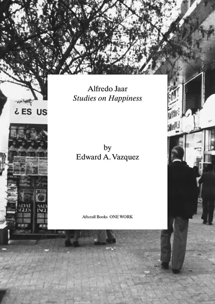 Alfredo Jaar Studies On Happiness Edward A Vazquez