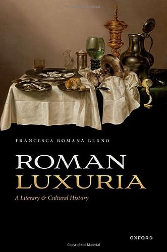 Roman Luxuria A Literary And Cultural History Francesca Romana Berno