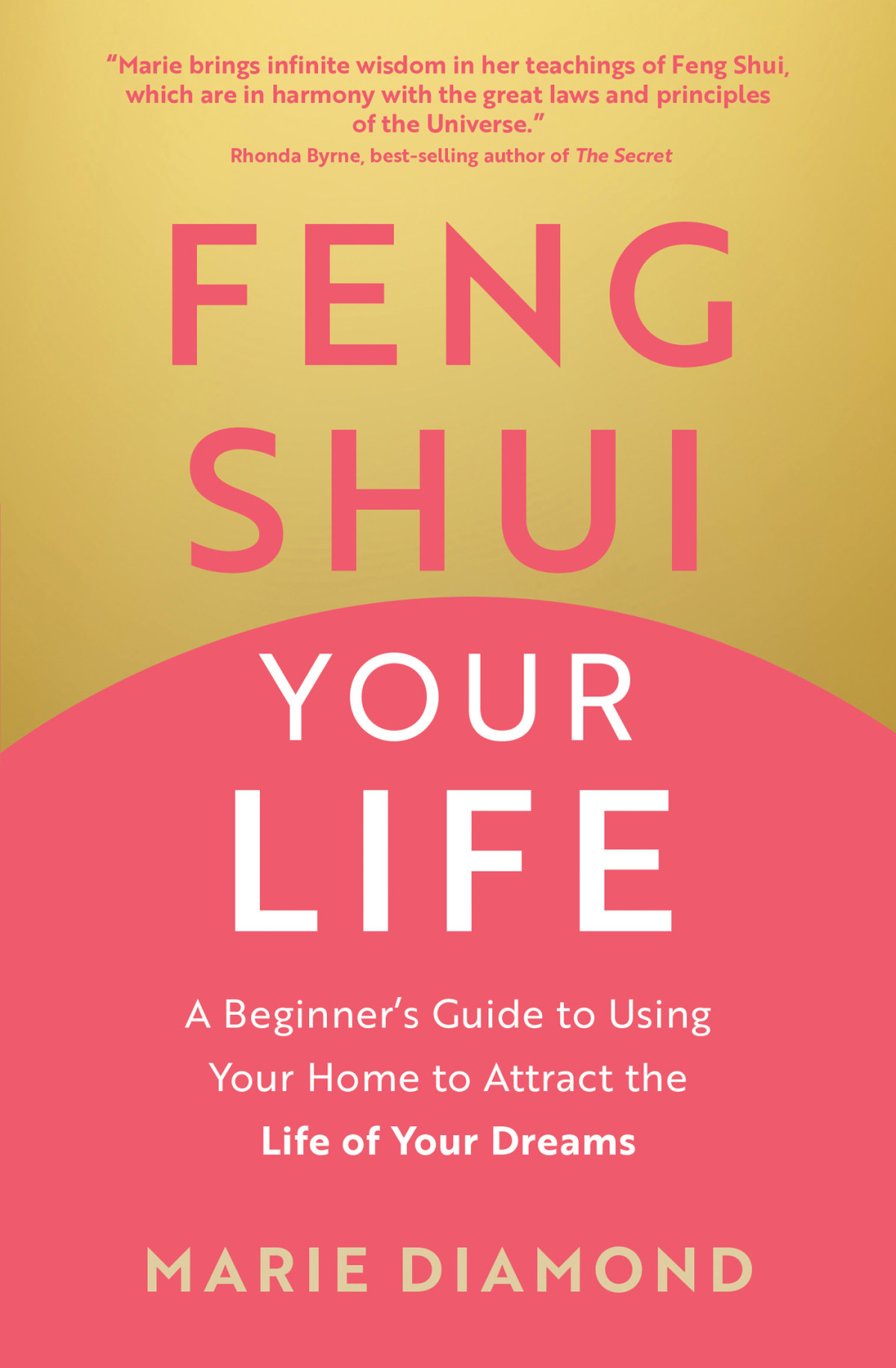 Feng Shui Your Life A Beginners Guide To Using Your Home To Attract The Life Of Your Dreams Marie Diamond