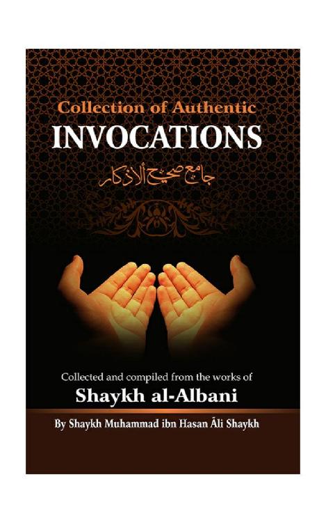 Collection Of Authentic Invocations Collected And Compiled From The Works Of Shaykh Alalbani Shaykh Muhammad Ibn Hasan Ali Shaykh