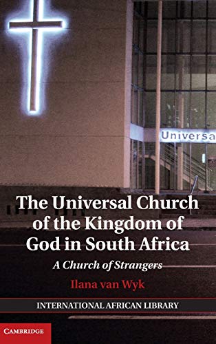The Universal Church Of The Kingdom Of God In South Africa A Church Of Strangers The International African Library Series Number 47 Wyk