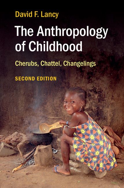 The Anthropology Of Childhood Cherubs Chattel Changelings David F Lancy