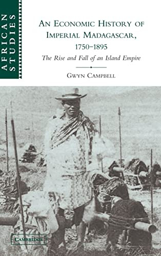 An Economic History Of Imperial Madagascar 17501895 The Rise And Fall Of An Island Empire Illustrated Gwyn Campbell