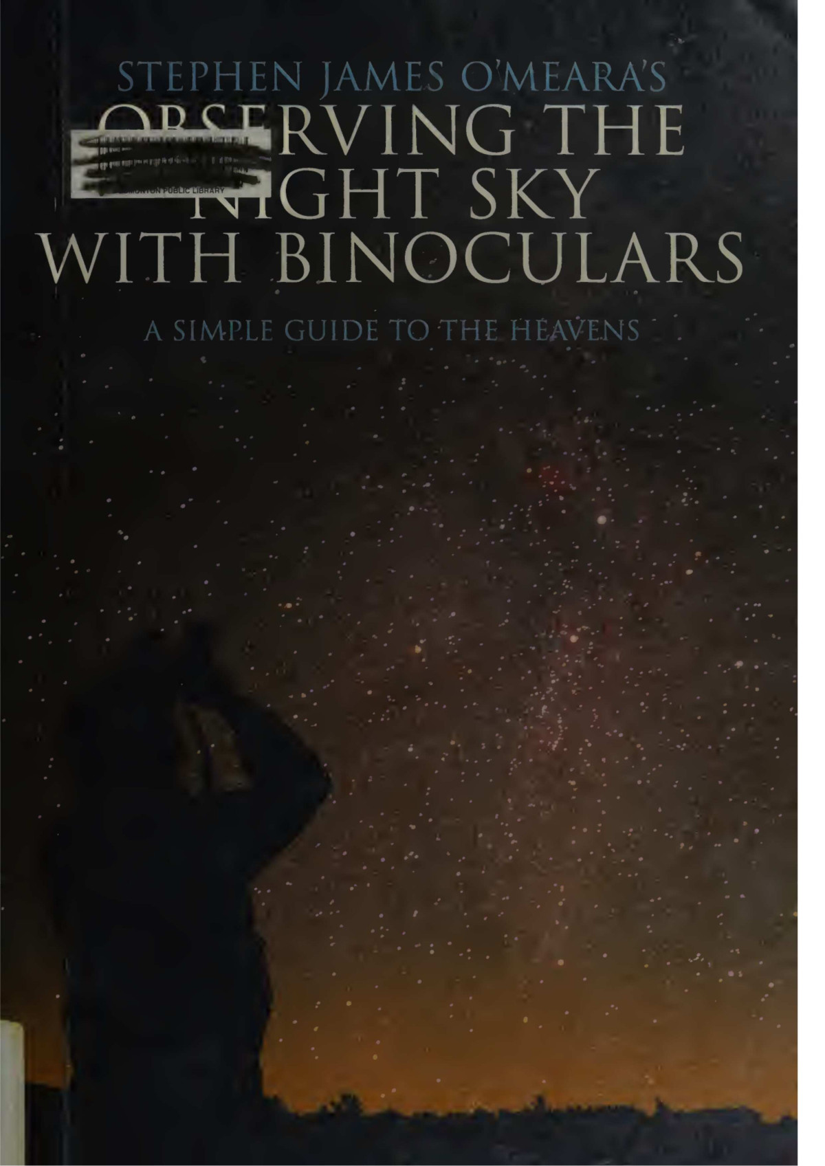 Stephen James Omearas Observing The Night Sky With Binoculars A Simple Guide To The Heavens 1st Edition Stephen James Omeara