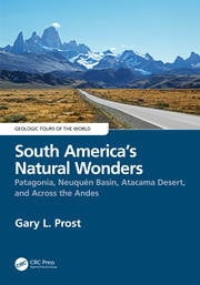 South Americas Natural Wonders Patagonia Neuqun Basin Atacama Desert And Across The Andes 1st Edition Gary L Prost