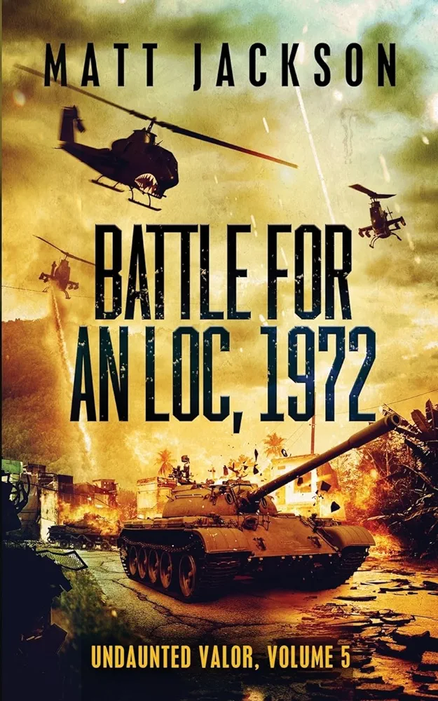 Battle For An Loc 1972 Undaunted Valor Volume 5 1st Edition Matt Jackson