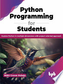 Python Programming For Students Explore Python In Multiple Dimensions With Projectoriented Approach Nidhi Grover Raheja
