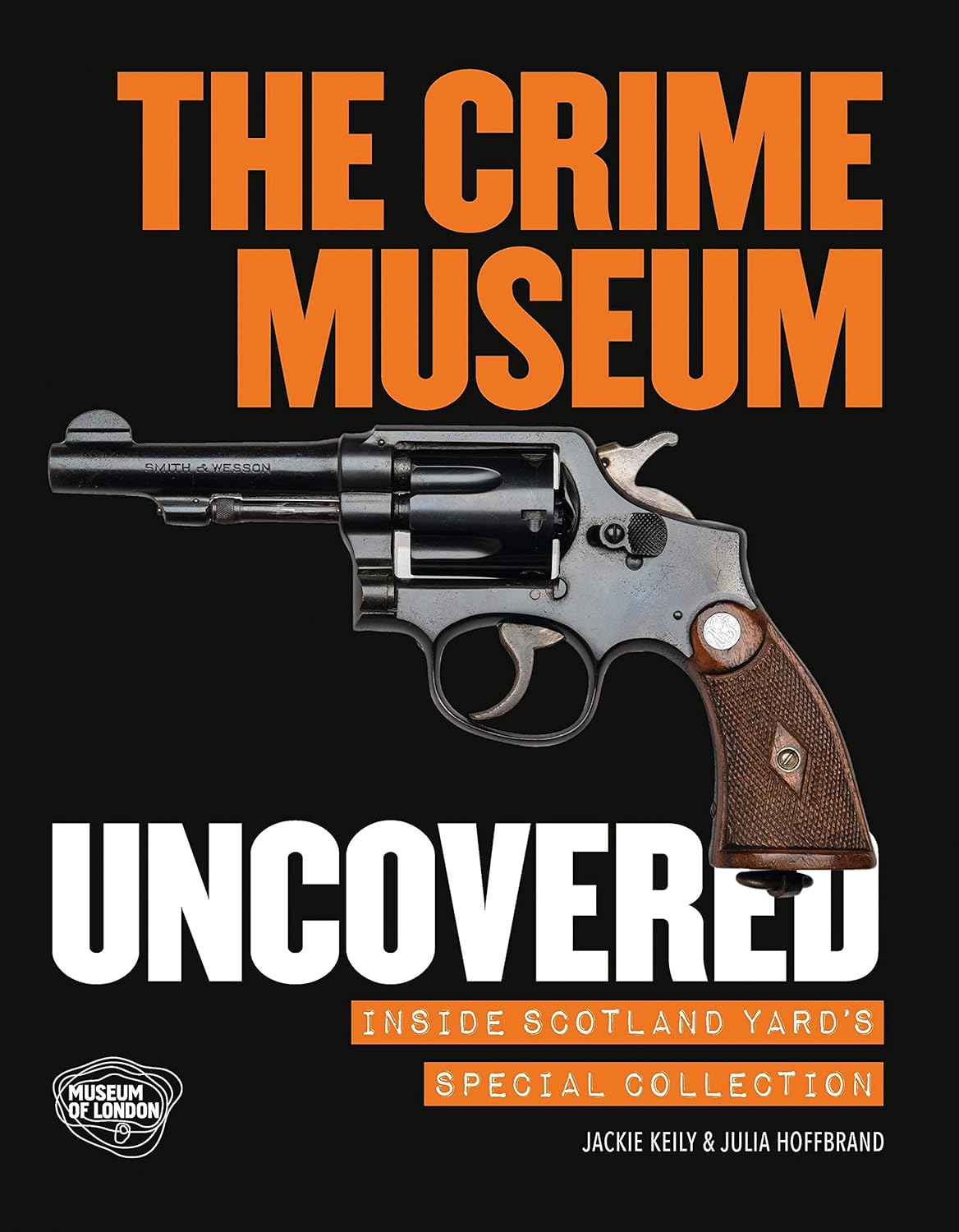 The Crime Museum Uncovered Keily Jackie Hoffbrand Julia