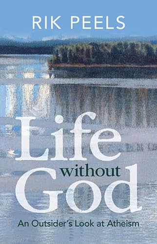 Life Without God An Outsiders Look At Atheism Peels Rik