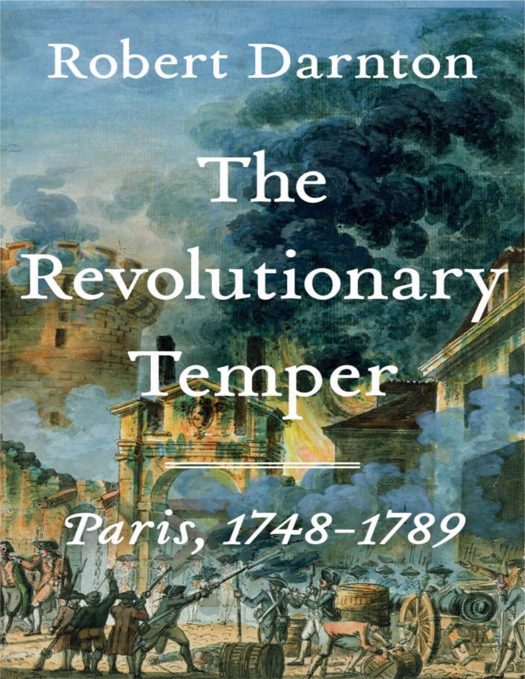 The Revolutionary Temper Paris 17481789 Robert Darnton