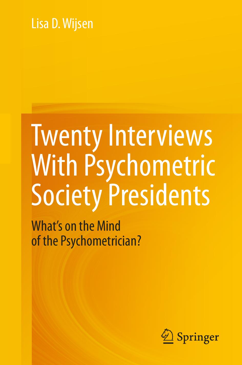 Twenty Interviews With Psychometric Society Presidents Whats On The Mind Of The Psychometrician Lisa D Wijsen