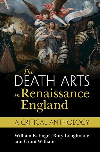 The Death Arts In Renaissance England A Critical Anthology New William E Engel
