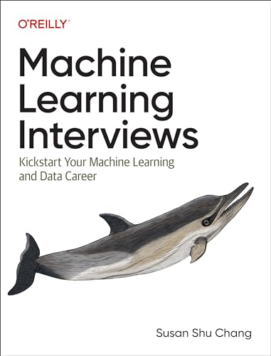 Machine Learning Interviews Kickstart Your Machine Learning And Data Career 1st Edition Susan Shu Chang