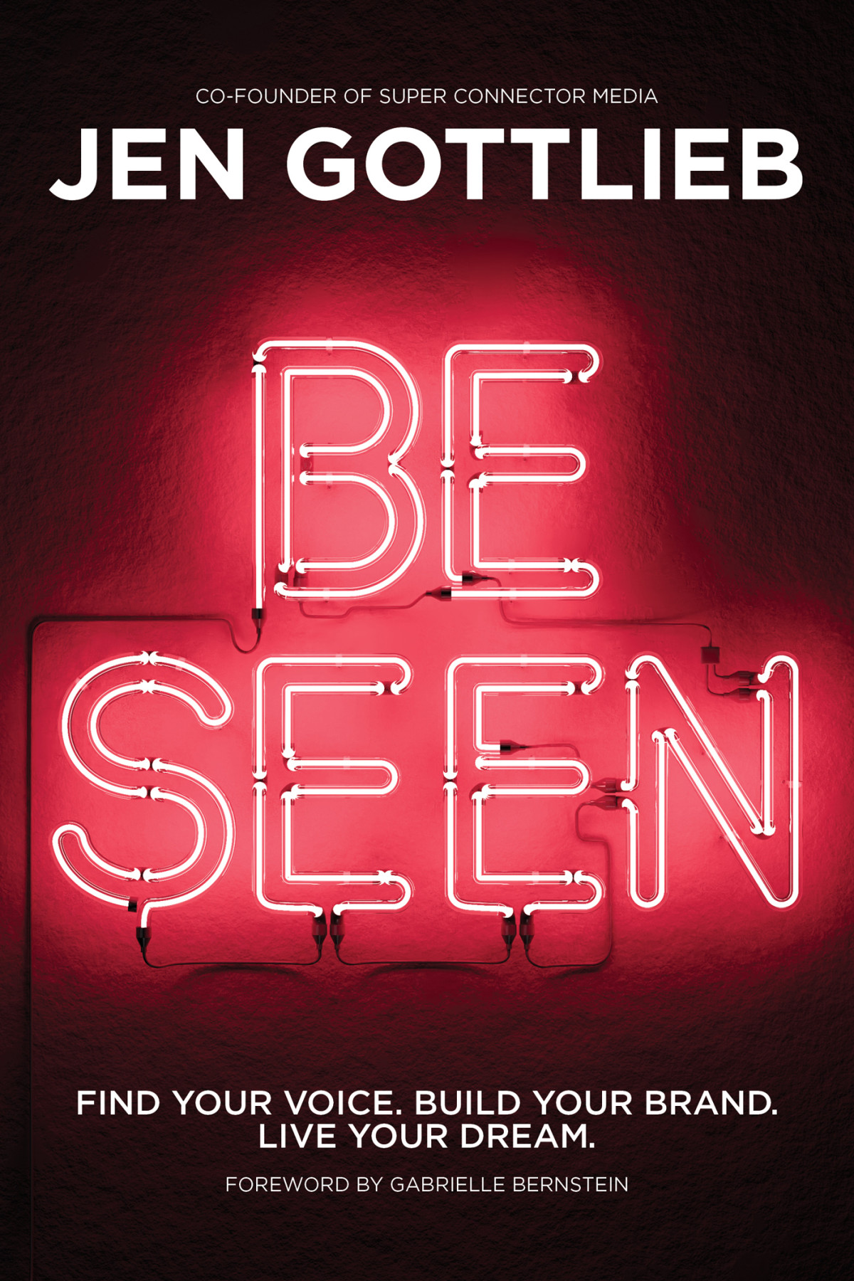 Be Seen Find Your Voice Build Your Brand Live Your Dream Jen Gottlieb