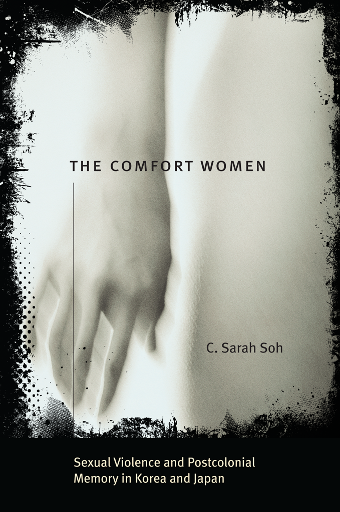 The Comfort Women Sexual Violence And Postcolonial Memory In Korea And Japan C Sarah Soh