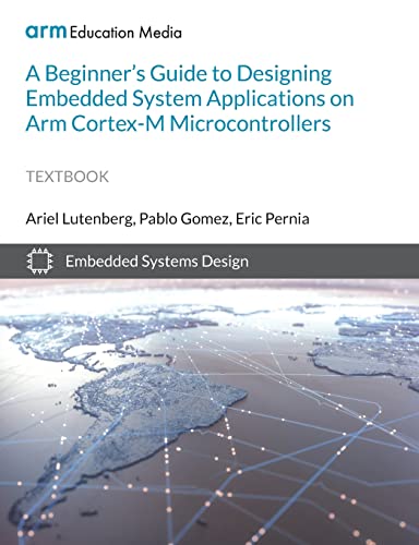 A Beginners Guide To Designing Embedded System Applications On Arm Cortexm Microcontrollers Lutenberg