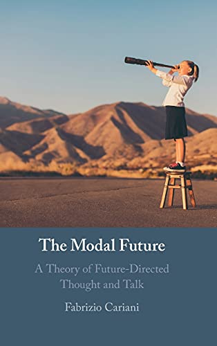 The Modal Future A Theory Of Futuredirected Thought And Talk Cariani
