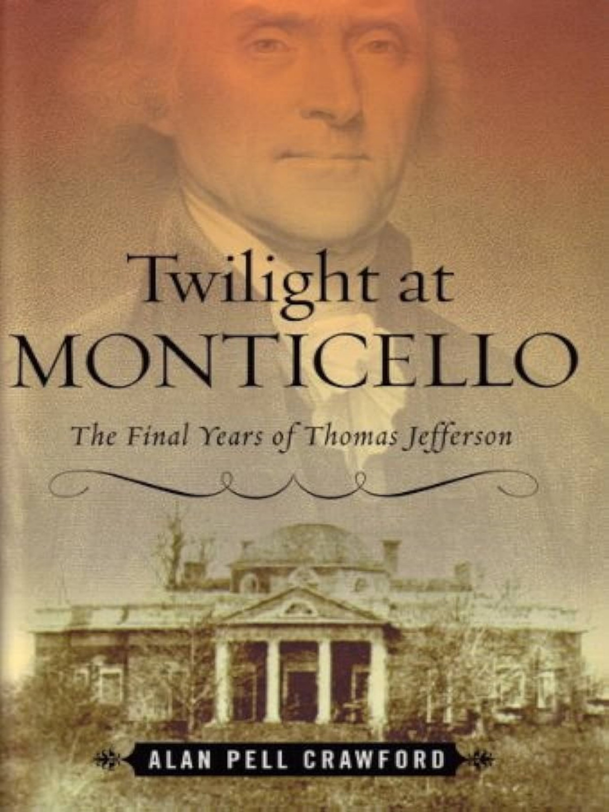 Twilight At Monticello The Final Years Of Thomas Jefferson Alan Pell Crawford