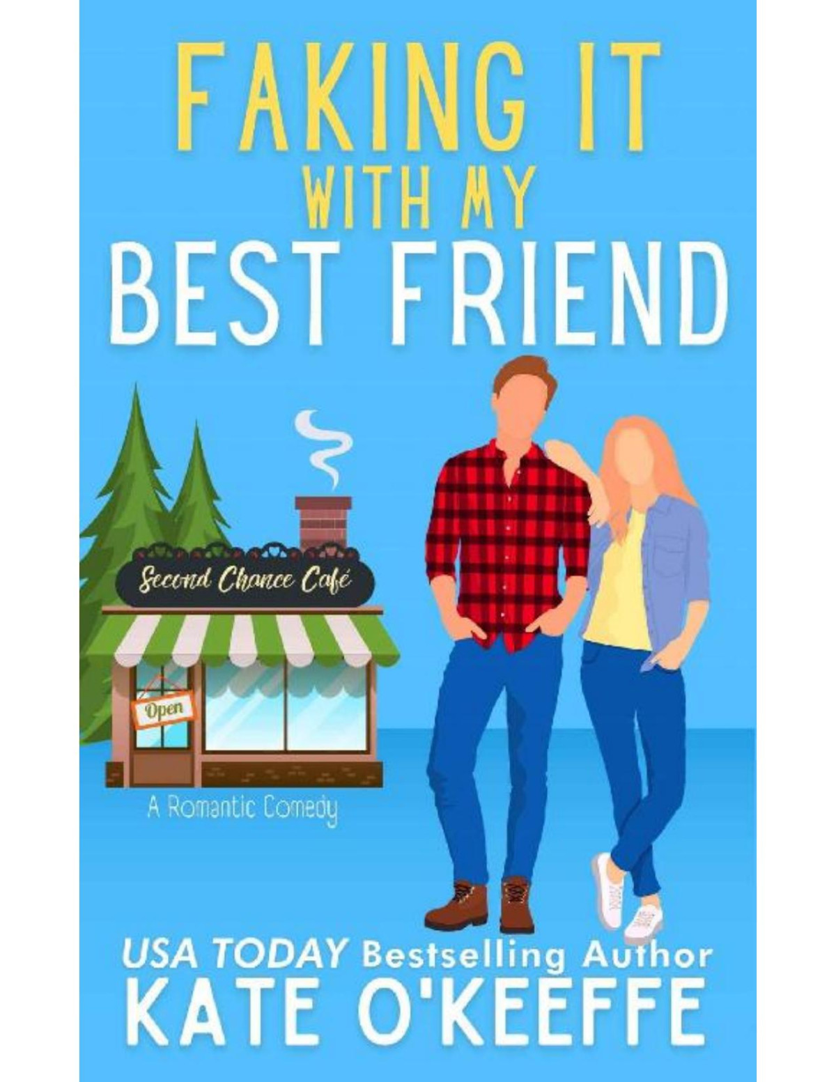 Faking It With My Best Friend A Romantic Comedy Kate Okeeffe