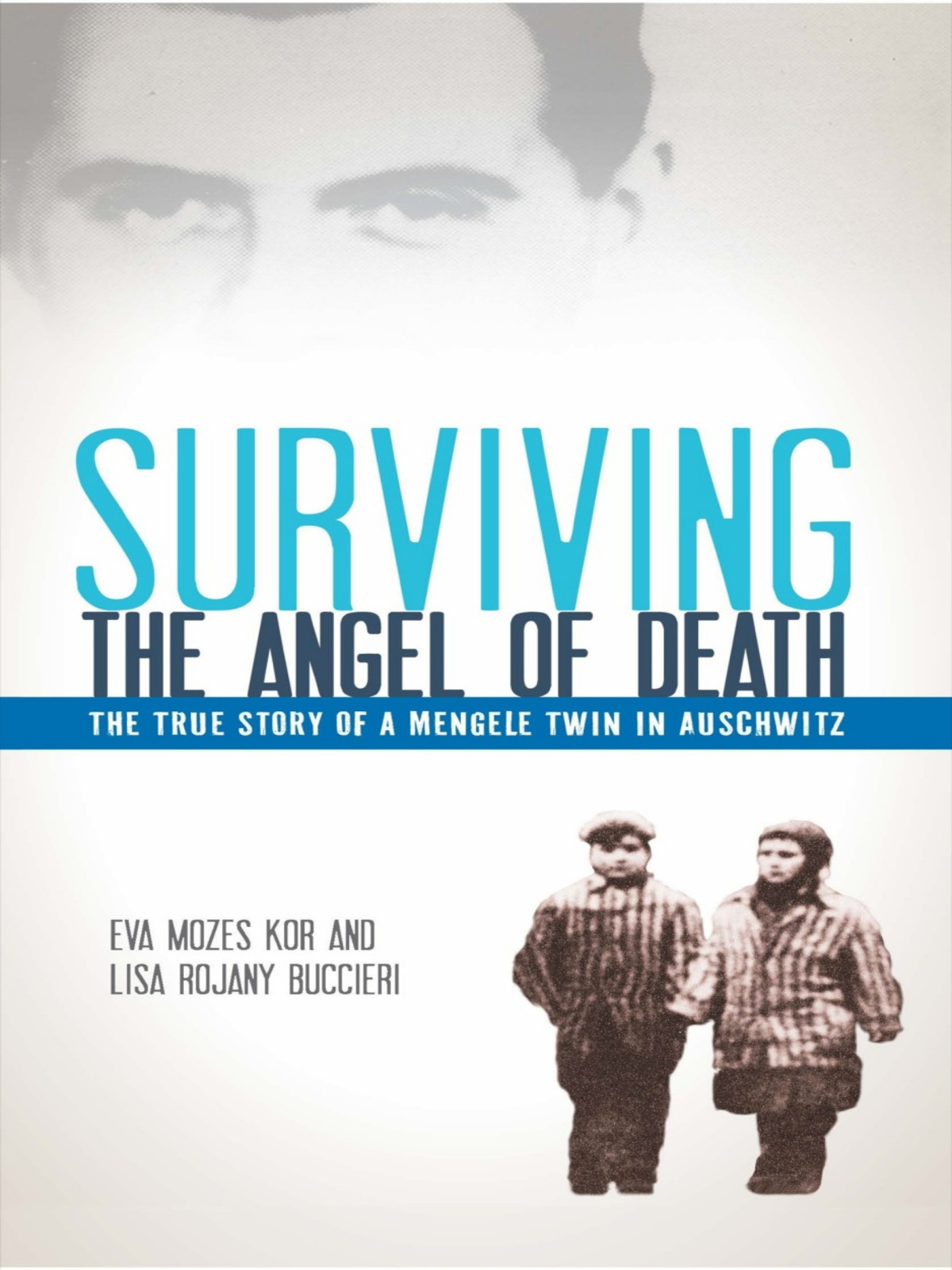 Surviving The Angel Of Death The True Story Of A Mengele Twin In Auschwitz Eva Mozes Kor Lisa Rojany Buccieri