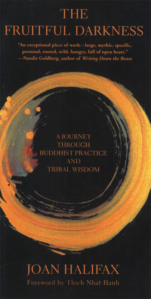 The Fruitful Darkness A Journey Through Buddhist Practice And Tribal Wisdom Joan Halifax