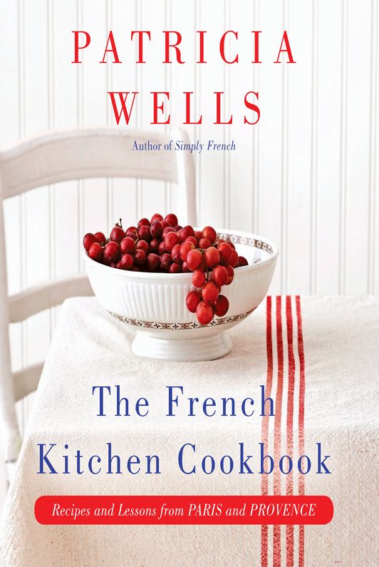 The French Kitchen Cookbook Recipes And Lessons From Paris And Provence Patricia Wells