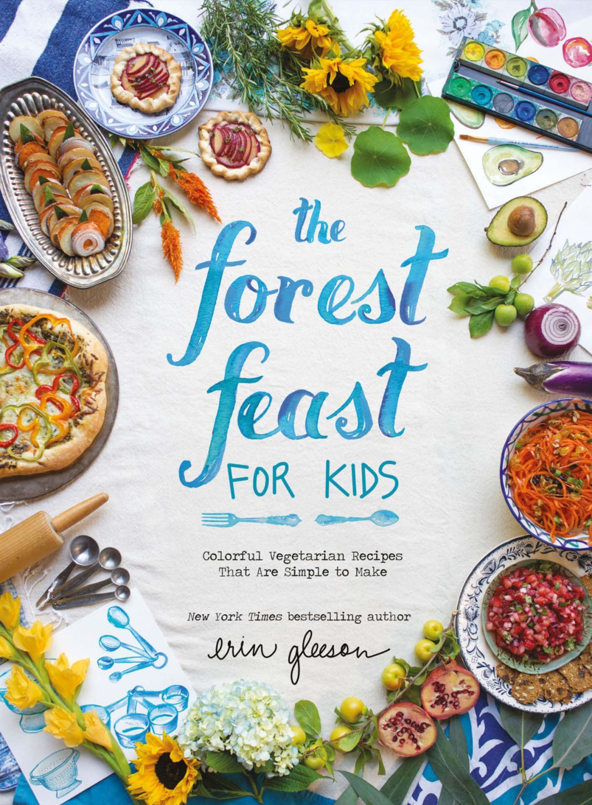 The Forest Feast For Kids Colorful Vegetarian Recipes That Are Simple To Make Erin Gleeson