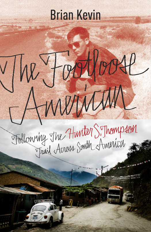 The Footloose American Following The Hunter S Thompson Trail Across South America Brian Kevin