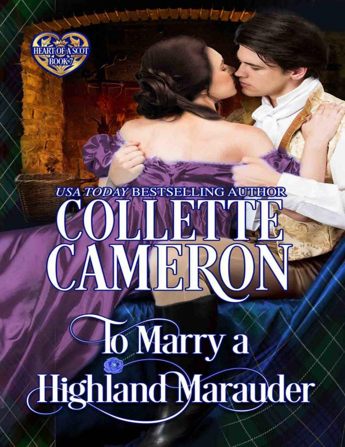 To Marry A Highland Marauder Scottish Highlander Historical Romance Heart Of A Scot Book 7 Collette Cameron