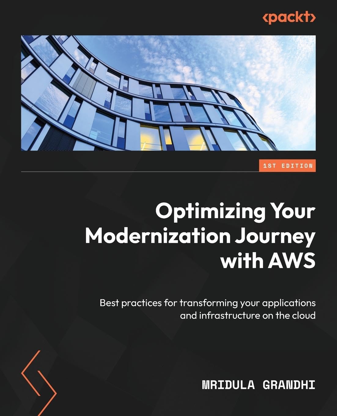 Optimizing Your Modernization Journey With Aws Best Practices For Transforming Your Applications And Infrastructure On The Cloud 1st Edition Mridula Grandhi