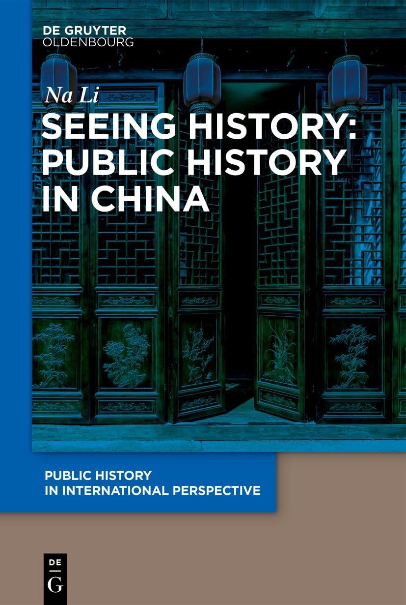 Seeing History Public History In China Public History In International Perspective 1st Edition Na Li