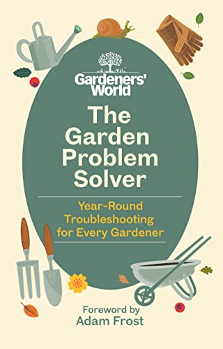 The Gardeners World Problem Solver Year Round Troubleshooting For Every Gardener Gardeners World Magazine