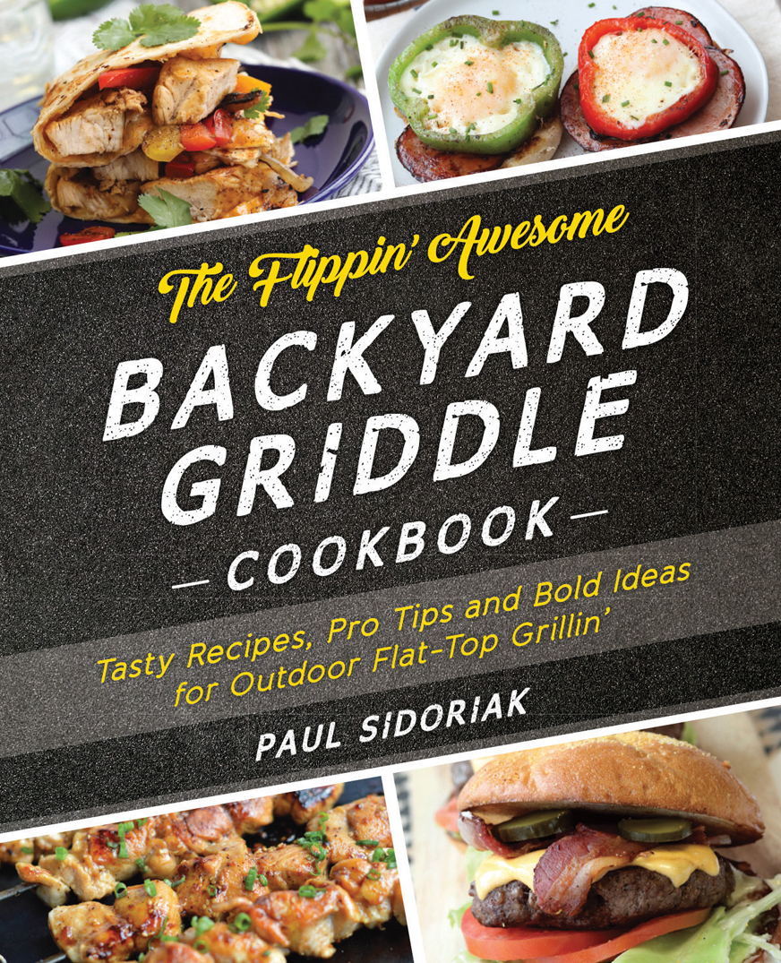 The Flippin Awesome Backyard Griddle Cookbook Paul Sidoriak