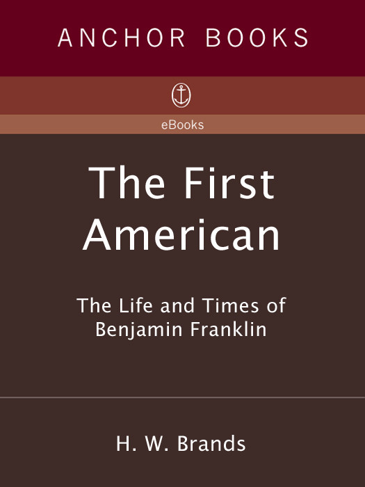 The First American The Life And Times Of Benjamin Franklin H W Brands